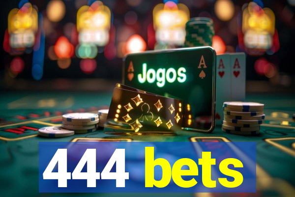 444 bets